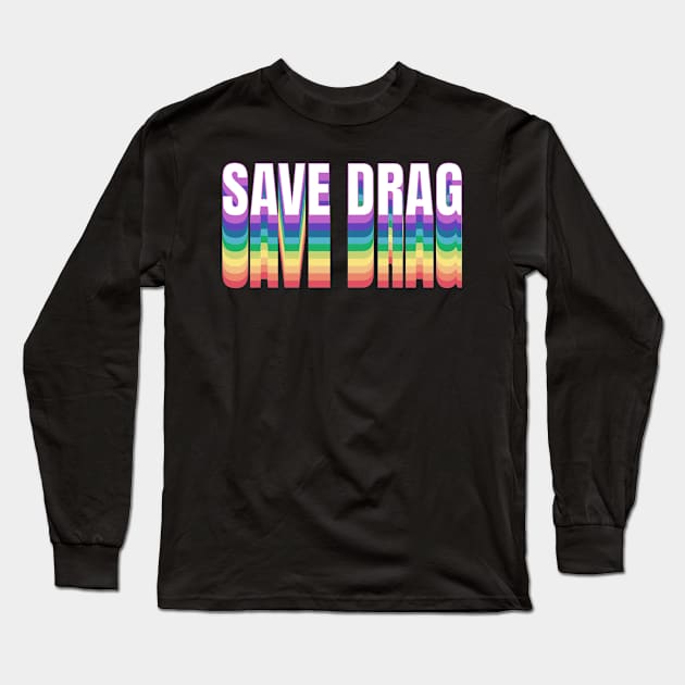 Save Drag Shirt Retro Rainbow Type Support Drag Queens Long Sleeve T-Shirt by PUFFYP